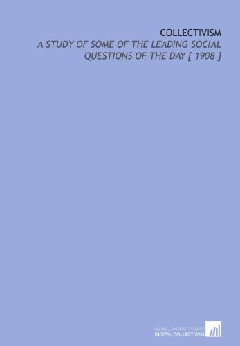 Beispielbild fr Collectivism: A Study of Some of the Leading Social Questions of the Day [ 1908 ] zum Verkauf von Revaluation Books