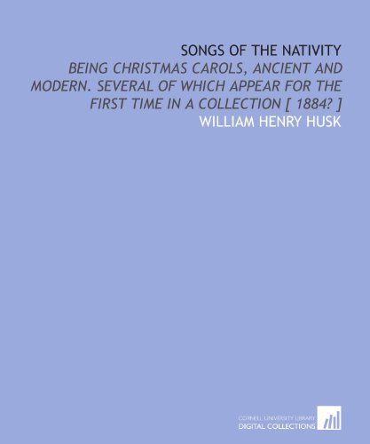Imagen de archivo de Songs of the nativity: being Christmas carols, ancient and modern. Several of which appear for the first time in a collection [ 1884? ] a la venta por Revaluation Books
