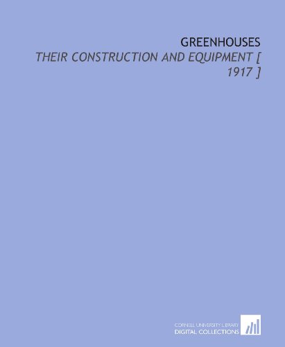 Stock image for Greenhouses: Their Construction and Equipment [ 1917 ] for sale by Revaluation Books