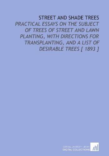 Imagen de archivo de Street and Shade Trees: Practical Essays on the Subject of Trees of Street and Lawn Planting, With Directions for Transplanting, and a List of Desirable Trees [ 1893 ] a la venta por Revaluation Books