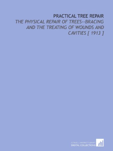 Imagen de archivo de Practical Tree Repair: The Physical Repair of Trees--Bracing and the Treating of Wounds and Cavities [ 1913 ] a la venta por Revaluation Books