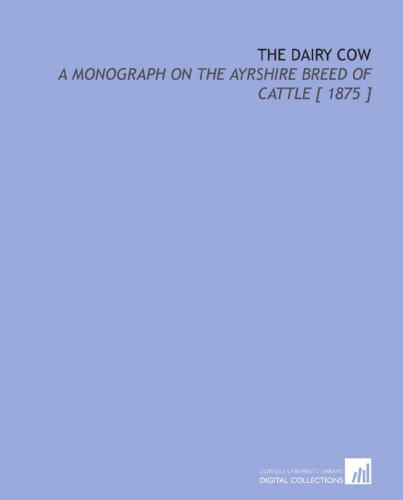 Beispielbild fr The Dairy Cow: A Monograph on the Ayrshire Breed of Cattle [ 1875 ] zum Verkauf von MusicMagpie