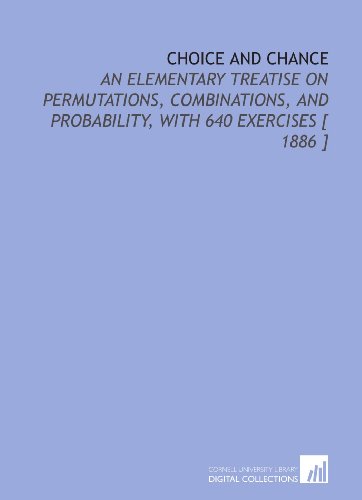 9781112353611: Choice and Chance: An Elementary Treatise on Permutations, Combinations, and Probability, With 640 Exercises [ 1886 ]