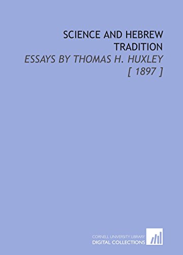 Science and Hebrew Tradition: Essays by Thomas H. Huxley [ 1897 ] (9781112353765) by Huxley, Thomas Henry