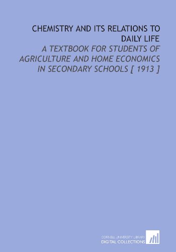 Stock image for Chemistry and Its Relations to Daily Life: A Textbook for Students of Agriculture and Home Economics in Secondary Schools [ 1913 ] for sale by Revaluation Books