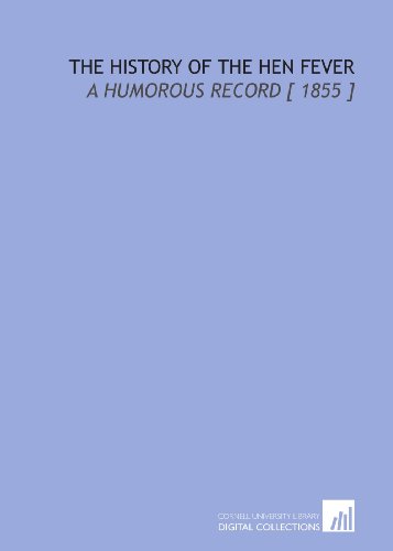 Imagen de archivo de The History of the Hen Fever: A Humorous Record [ 1855 ] a la venta por Revaluation Books