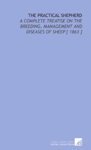 Stock image for The Practical Shepherd: A Complete Treatise on the Breeding, Management and Diseases of Sheep [ 1863 ] for sale by Revaluation Books