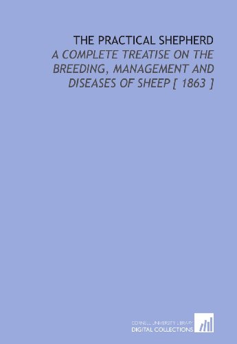 Stock image for The Practical Shepherd: A Complete Treatise on the Breeding, Management and Diseases of Sheep [ 1863 ] for sale by Revaluation Books