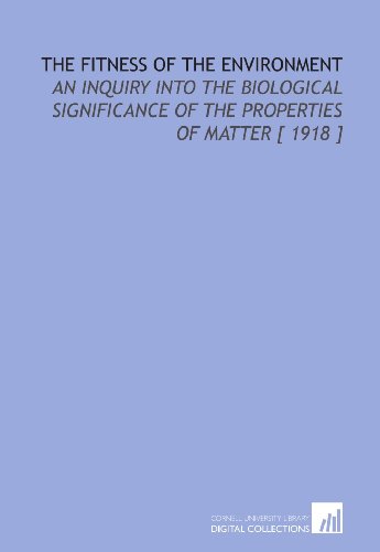 Beispielbild fr The Fitness of the Environment: An Inquiry Into the Biological Significance of the Properties of Matter [ 1918 ] zum Verkauf von Revaluation Books