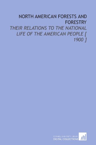Stock image for North American Forests and Forestry: Their Relations to the National Life of the American People [ 1900 ] for sale by Revaluation Books