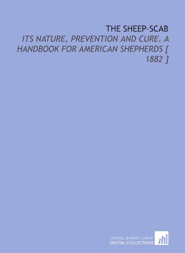 Stock image for The Sheep-Scab: Its Nature, Prevention and Cure. A Handbook for American Shepherds [ 1882 ] for sale by Revaluation Books