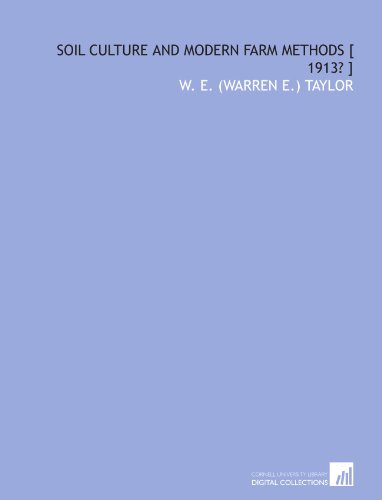 Imagen de archivo de Soil culture and modern farm methods [ 1913? ] a la venta por Revaluation Books