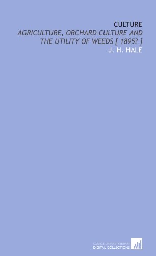 Culture: agriculture, orchard culture and the utility of weeds [ 1895? ] (9781112362064) by Hale, J. H.