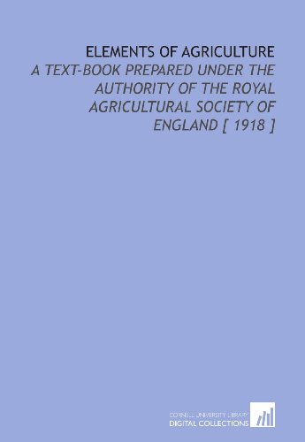 Stock image for Elements of Agriculture: A Text-Book Prepared Under the Authority of the Royal Agricultural Society of England [ 1918 ] for sale by Revaluation Books