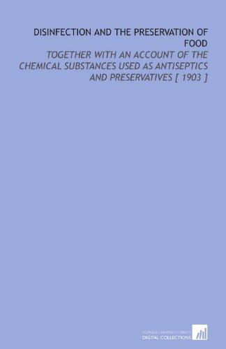 9781112365331: Disinfection and the Preservation of Food: Together With an Account of the Chemical Substances Used as Antiseptics and Preservatives [ 1903 ]
