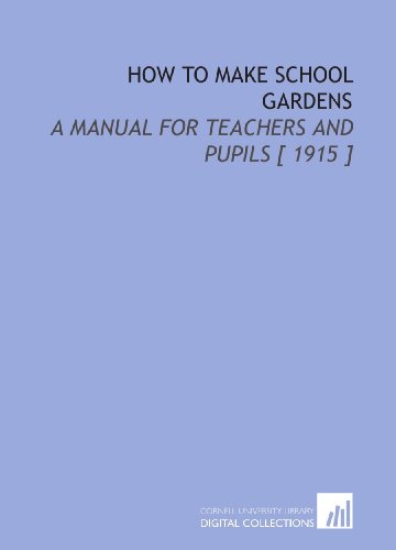 Stock image for How to Make School Gardens: A Manual for Teachers and Pupils [ 1915 ] for sale by Revaluation Books