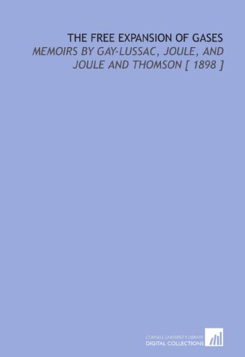 9781112366765: The Free Expansion of Gases: Memoirs by Gay-Lussac, Joule, and Joule and Thomson [ 1898 ]