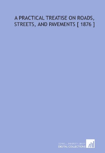 9781112367144: A Practical Treatise on Roads, Streets, and Pavements [ 1876 ]