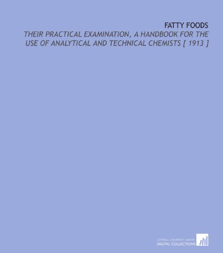 Stock image for Fatty Foods: Their Practical Examination, a Handbook for the Use of Analytical and Technical Chemists [ 1913 ] for sale by Revaluation Books