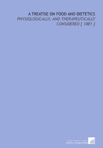 Imagen de archivo de A Treatise on Food and Dietetics: Physiologically, and Therapeutically Considered [ 1881 ] a la venta por Revaluation Books