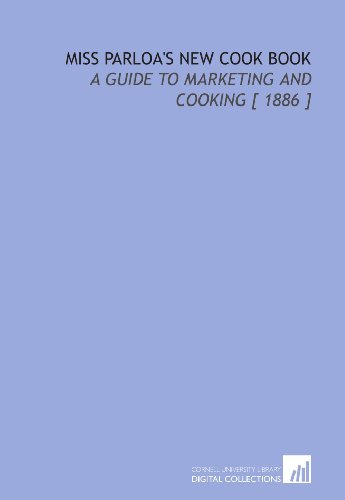 Stock image for Miss Parloa's New Cook Book: A Guide to Marketing and Cooking [ 1886 ] for sale by Revaluation Books