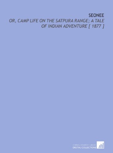 Stock image for Seonee: Or, Camp Life on the Satpura Range; a Tale of Indian Adventure [ 1877 ] for sale by Revaluation Books
