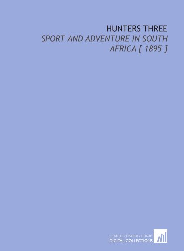 9781112369322: Hunters Three: Sport and Adventure in South Africa [ 1895 ]