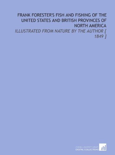 Stock image for Frank Forester's Fish and Fishing of the United States and British Provinces of North America: Illustrated From Nature by the Author [ 1849 ] for sale by Revaluation Books