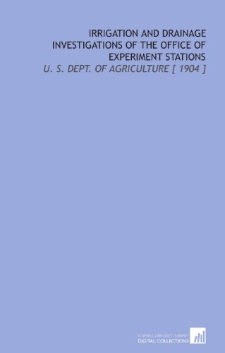 Stock image for Irrigation and Drainage Investigations of the Office of Experiment Stations: U. S. Dept. Of Agriculture [ 1904 ] for sale by Revaluation Books