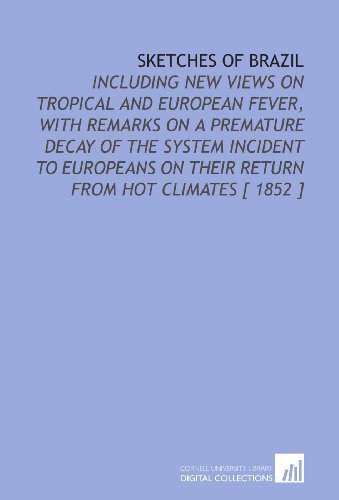 Sketches of Brazil: Including New Views on Tropical and European Fever, With Remarks on a Premature Decay of the System Incident to Europeans on Their Return From Hot Climates [ 1852 ] (9781112371271) by Dundas, Robert