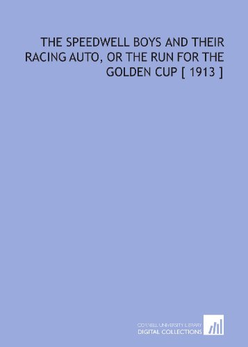 9781112371745: The Speedwell Boys and Their Racing Auto, or the Run for the Golden Cup [ 1913 ]