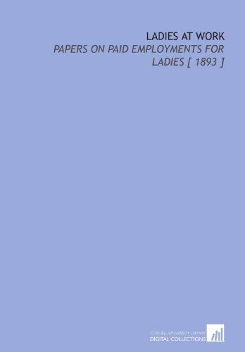 Stock image for Ladies at Work: Papers on Paid Employments for Ladies [ 1893 ] for sale by Revaluation Books