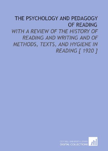 Stock image for The Psychology and Pedagogy of Reading: With a Review of the History of Reading and Writing and of Methods, Texts, and Hygiene in Reading [ 1920 ] for sale by Revaluation Books