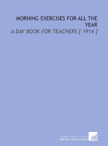 Stock image for Morning Exercises for All the Year: A Day Book for Teachers [ 1914 ] for sale by Revaluation Books