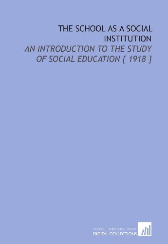 Stock image for The School as a Social Institution: An Introduction to the Study of Social Education [ 1918 ] for sale by Revaluation Books