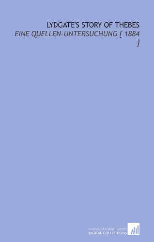 Immagine stock per Lydgate's Story of Thebes: Eine Quellen-Untersuchung [ 1884 ]