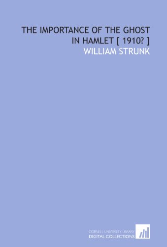 The importance of the ghost in Hamlet [ 1910? ] (9781112375262) by Strunk, William