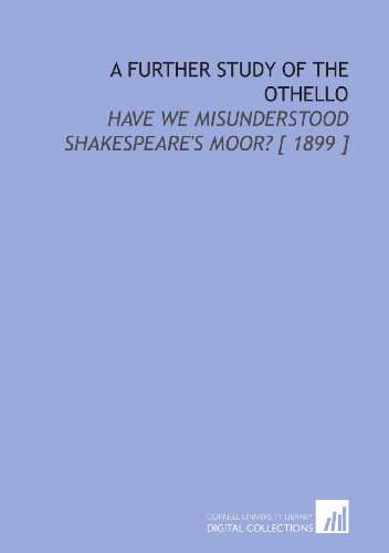 Stock image for A Further Study of the Othello: Have We Misunderstood Shakespeare's Moor? [ 1899 ] for sale by Revaluation Books