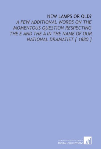 9781112375750: New Lamps or Old?: A Few Additional Words on the Momentous Question Respecting the E and the a in the Name of Our National Dramatist [ 1880 ]