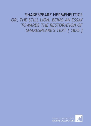 Imagen de archivo de Shakespeare Hermeneutics: Or, the Still Lion, Being an Essay Towards the Restoration of Shakespeare's Text [ 1875 ] a la venta por Revaluation Books