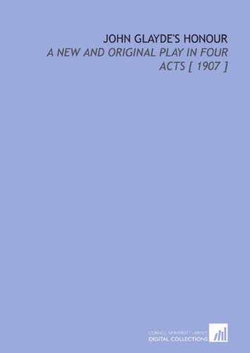 John Glayde's Honour: A New and Original Play in Four Acts [ 1907 ] (9781112378829) by Sutro, Alfred