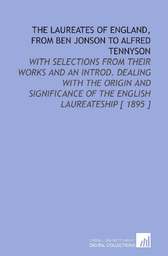 9781112380440: The Laureates of England, From Ben Jonson to Alfred Tennyson: With Selections From Their Works and an Introd. Dealing With the Origin and Significance of the English Laureateship [ 1895 ]