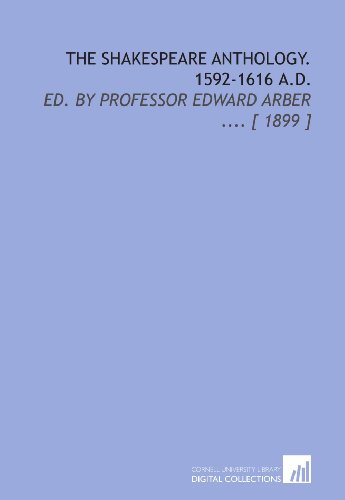 9781112380686: The Shakespeare Anthology. 1592-1616 a.D.: Ed. By Professor Edward Arber .... [ 1899 ]