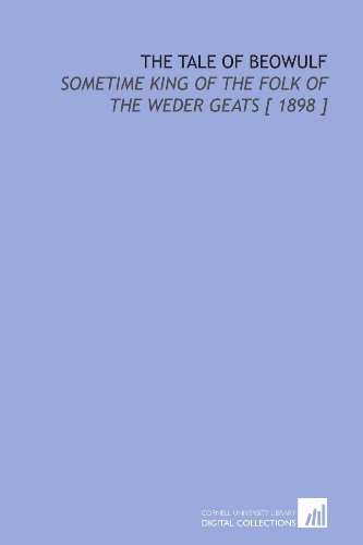 Stock image for The Tale of Beowulf: Sometime King of the Folk of the Weder Geats [ 1898 ] for sale by Revaluation Books