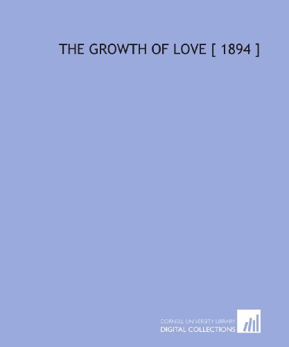 The Growth of Love [ 1894 ] (9781112384035) by Bridges, Robert Seymour