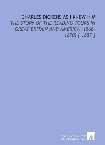 Beispielbild fr Charles Dickens as I Knew Him: The Story of the Reading Tours in Great Britain and America (1866-1870) [ 1887 ] zum Verkauf von Revaluation Books