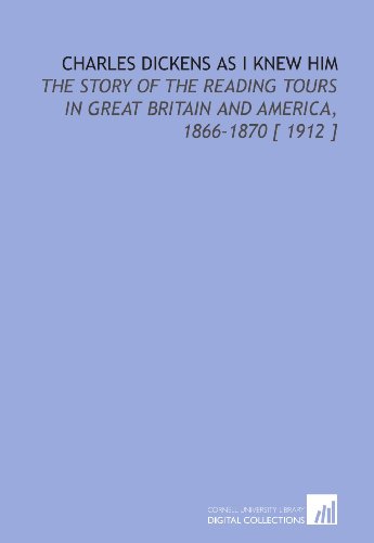 Beispielbild fr Charles Dickens as I Knew Him: The Story of the Reading Tours in Great Britain and America, 1866-1870 [ 1912 ] zum Verkauf von Revaluation Books