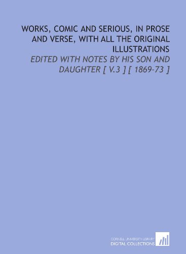 Works, Comic and Serious, in Prose and Verse, With All the Original Illustrations: Edited With Notes by His Son and Daughter [ V.3 ] [ 1869-73 ] (9781112387715) by Hood, Thomas