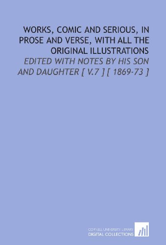 Works, Comic and Serious, in Prose and Verse, With All the Original Illustrations: Edited With Notes by His Son and Daughter [ V.7 ] [ 1869-73 ] (9781112387753) by Hood, Thomas