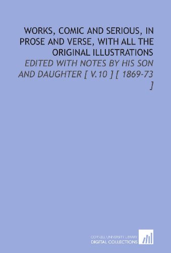 Works, Comic and Serious, in Prose and Verse, With All the Original Illustrations: Edited With Notes by His Son and Daughter [ V.10 ] [ 1869-73 ] (9781112387784) by Hood, Thomas